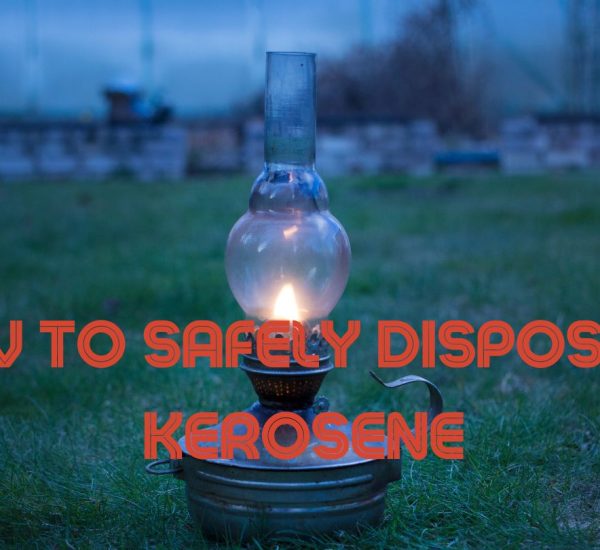 How to Safely Dispose of Kerosene